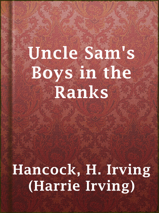 Title details for Uncle Sam's Boys in the Ranks by H. Irving (Harrie Irving) Hancock - Available